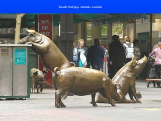 Rundle Mall pigs, Adelaïde, Australie
 