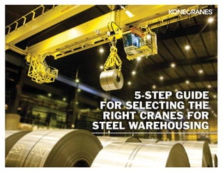 5-STEP GUIDE
FOR SELECTING THE
RIGHT CRANES FOR
STEEL WAREHOUSING
 