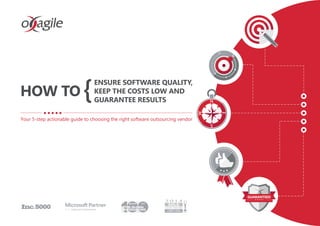 ENSURE SOFTWARE QUALITY,
KEEP THE COSTS LOW AND
GUARANTEE RESULTS
Your 5-step actionable guide to choosing the right software outsourcing vendor
 