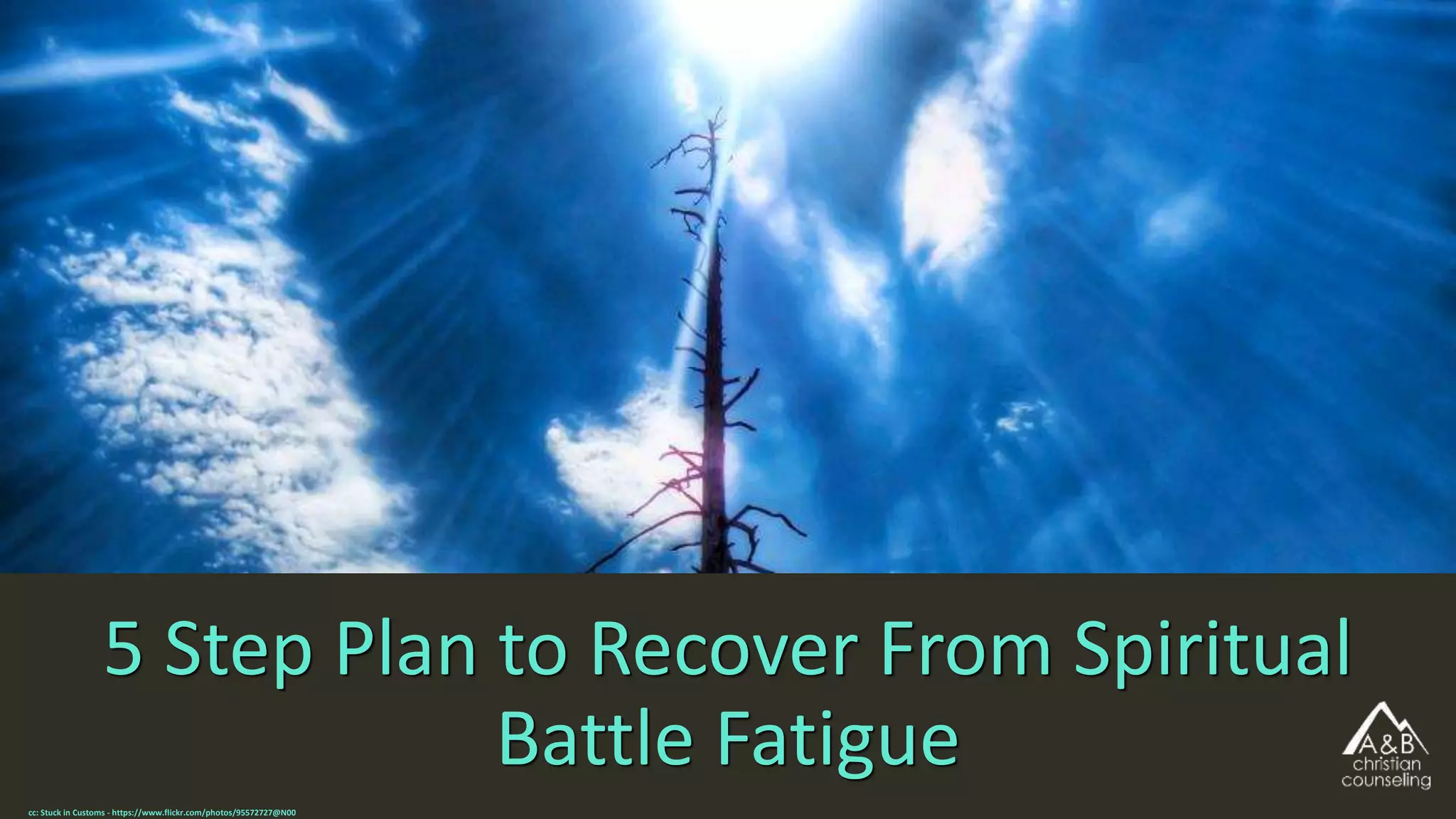 5 Step Plan to Recover From Spiritual
Battle Fatigue