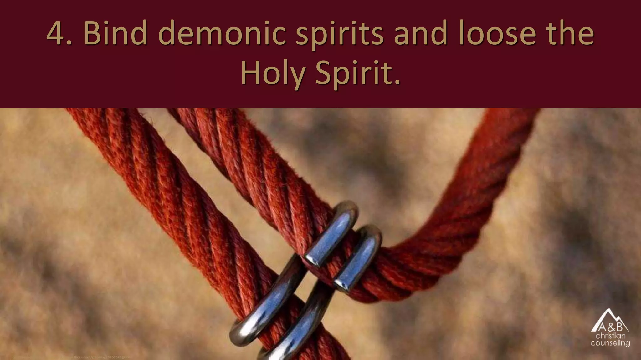 4. Bind demonic spirits and loose the
Holy Spirit.
cc: Francisco Sánchez - https://www.flickr.com/photos/23266521@N02