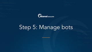 Step 5: Manage bots
 