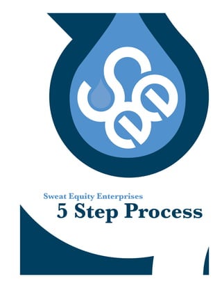 Sweat Equity Enterprises

   5 Step Process
 