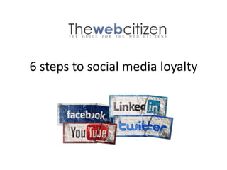 6 steps to social media loyalty
 