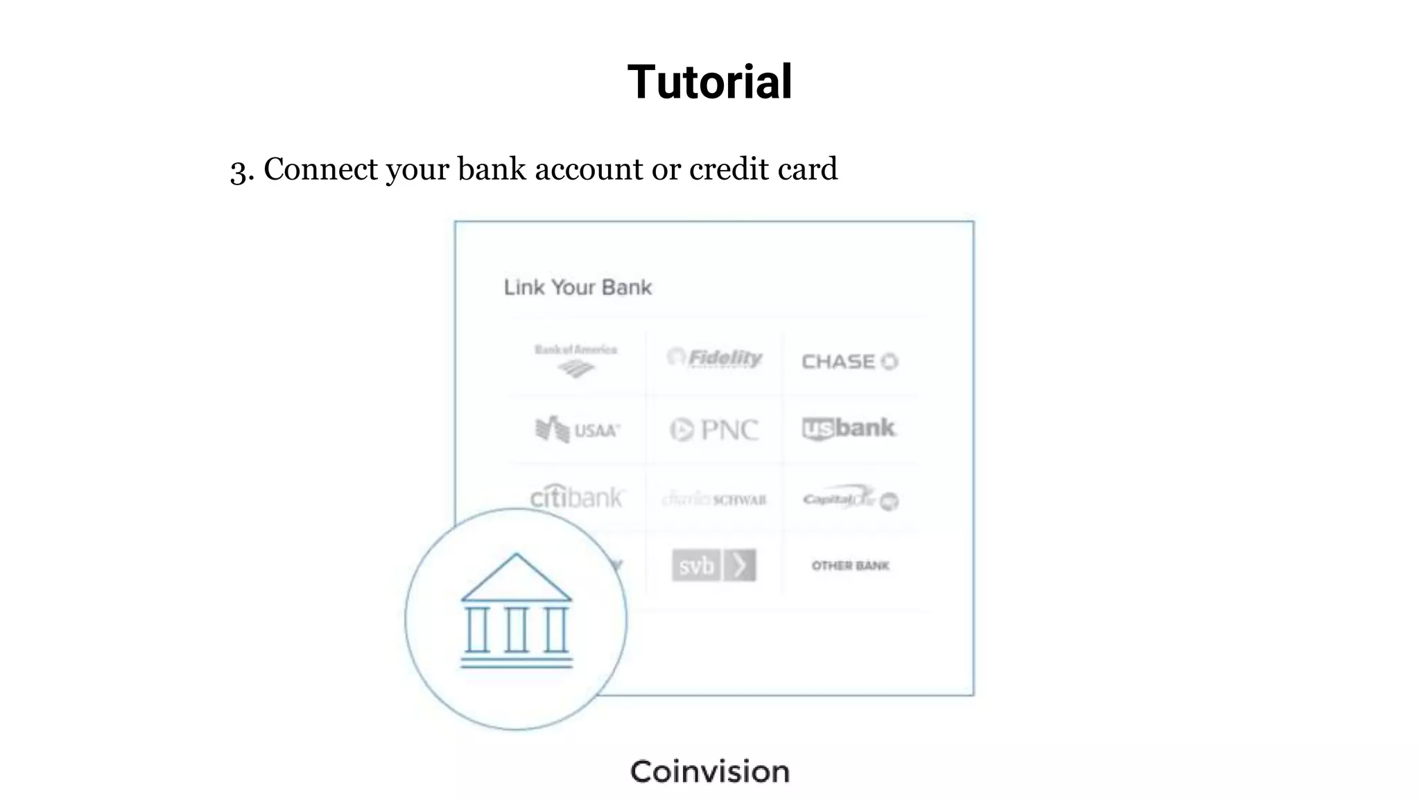 Tutorial
3. Connect your bank account or credit card
 