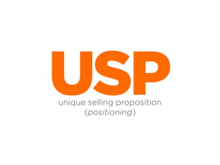 USP
unique selling proposition
(positioning)

 