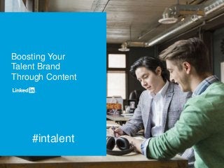 #intalent
Boosting Your
Talent Brand
Through Content
 