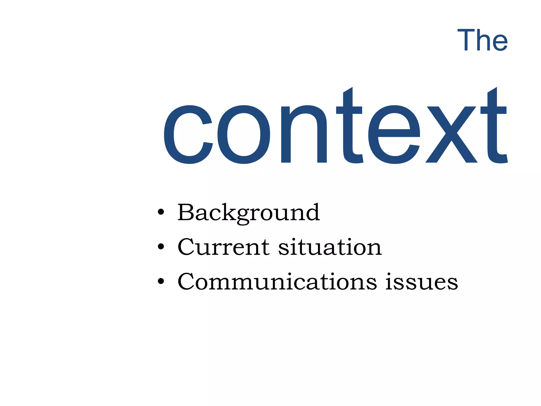 The
context
• Background
• Current situation
• Communications issues