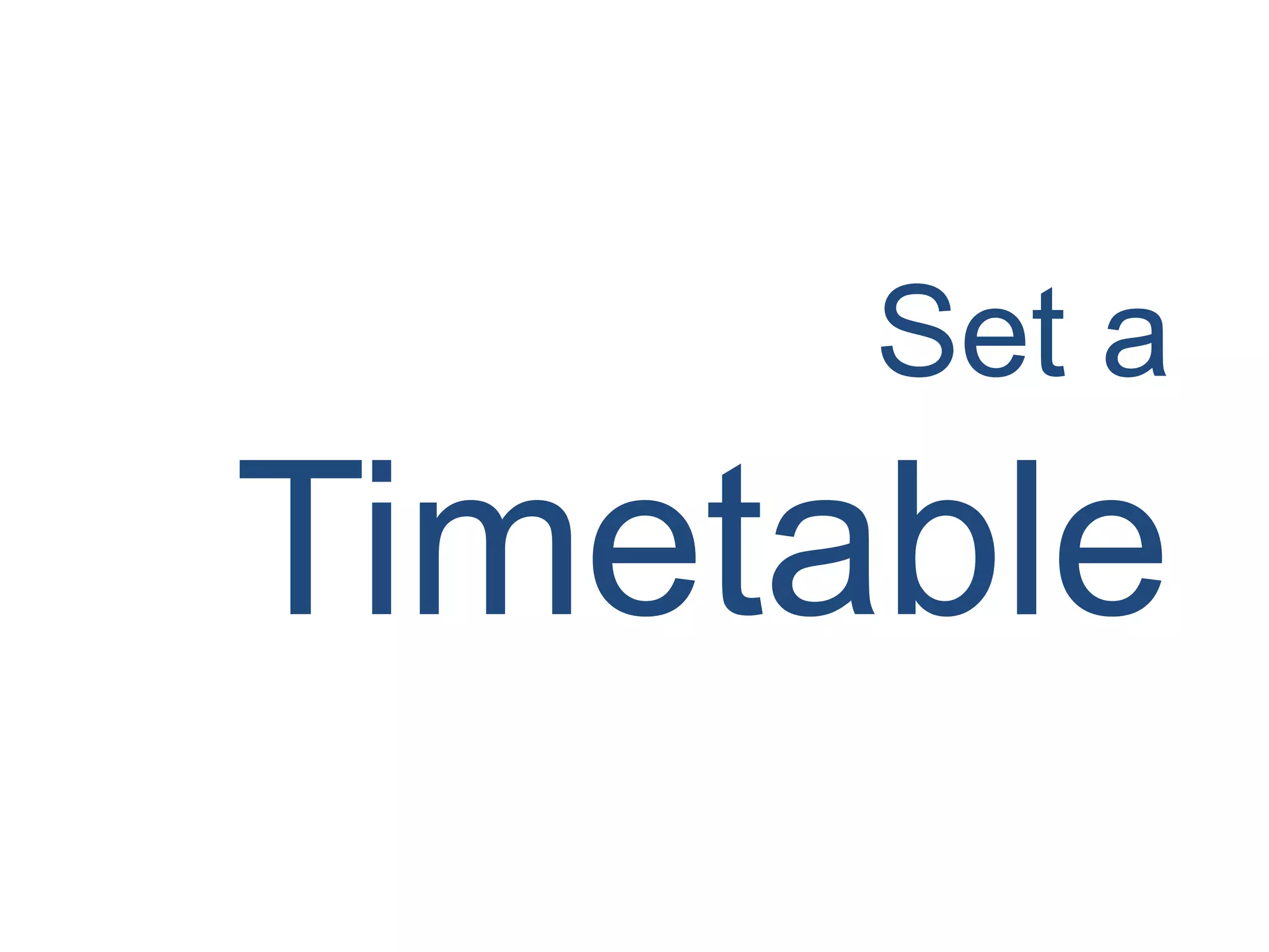 Set a
Timetable