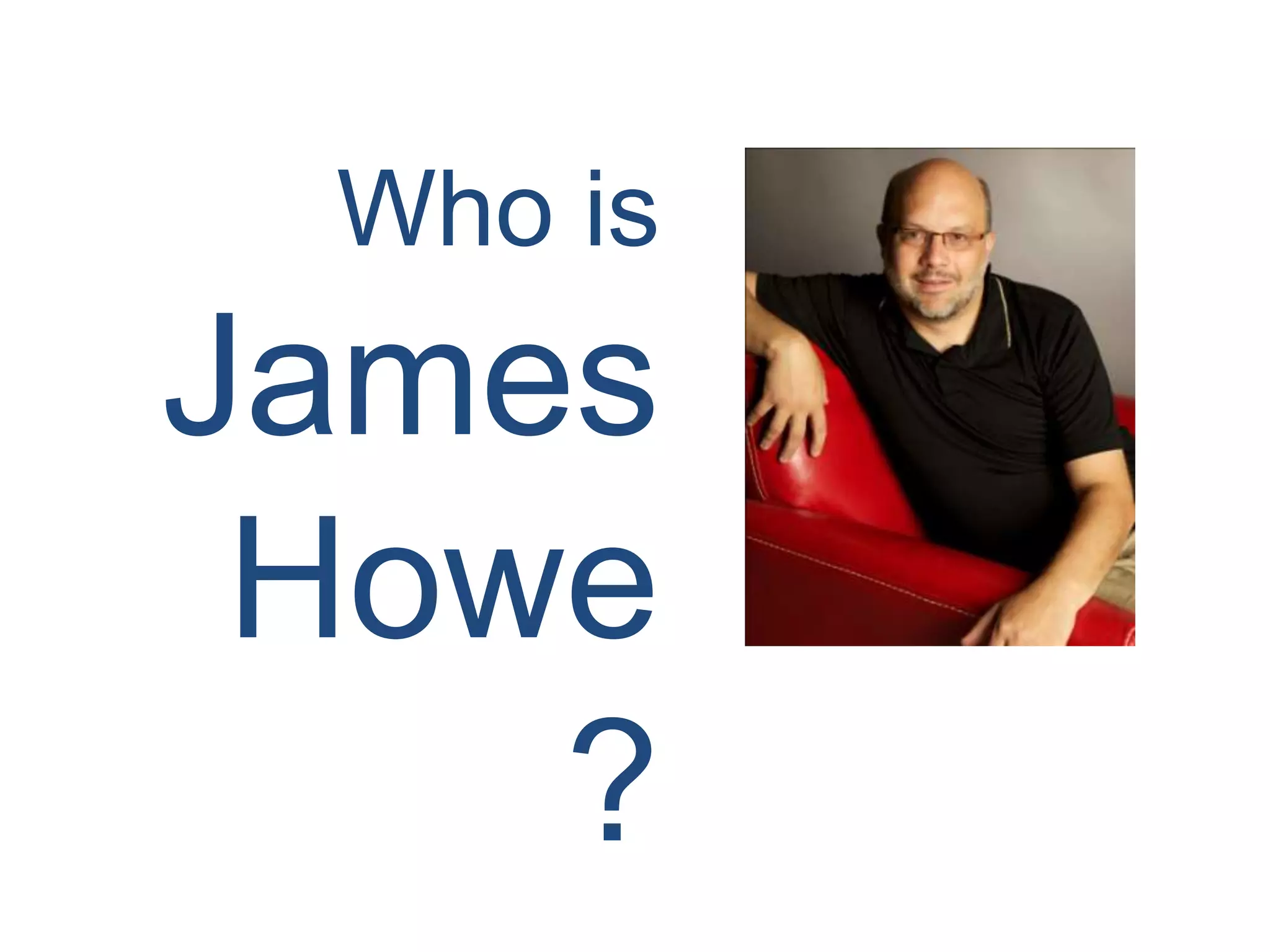 Who is
James
Howe
?