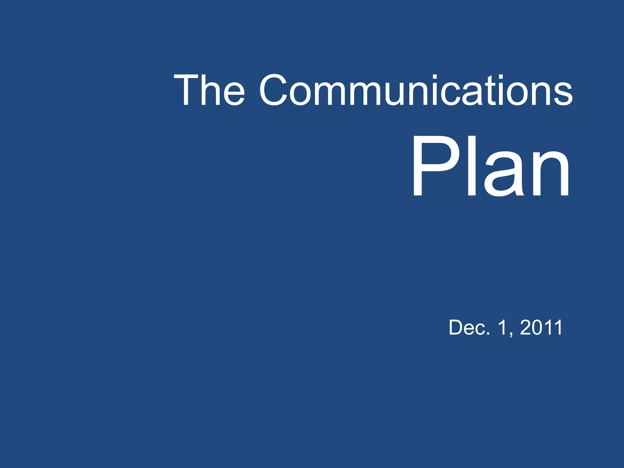 The Communications
Plan
Dec. 1, 2011