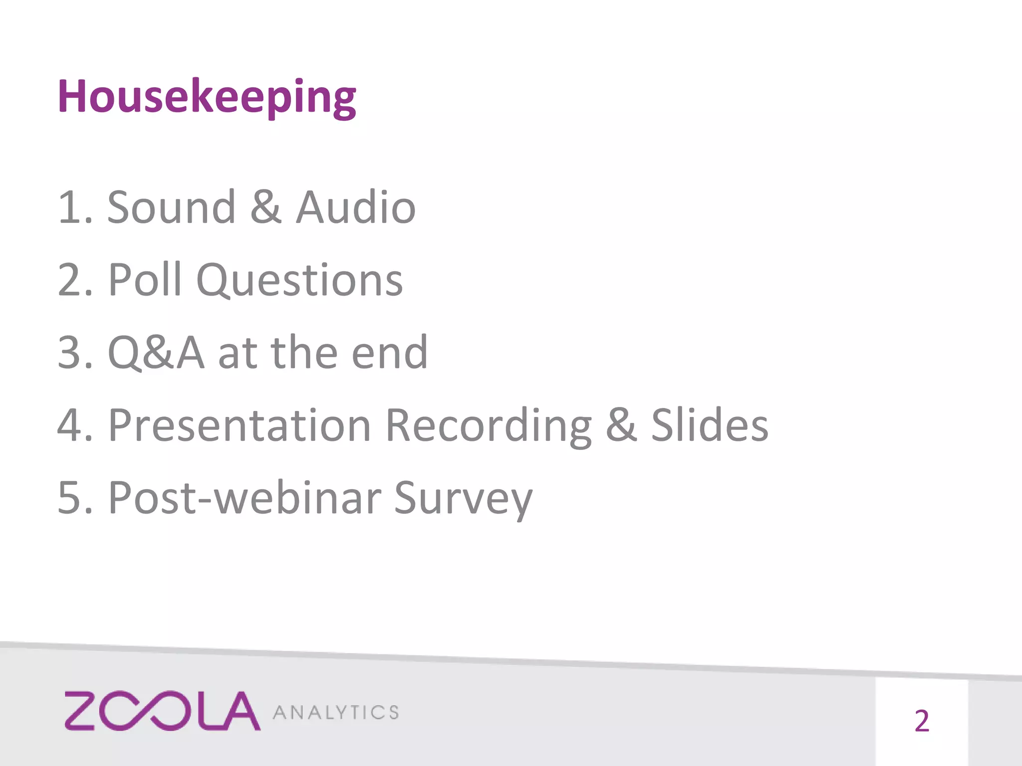 Housekeeping
2
1. Sound & Audio
2. Poll Questions
3. Q&A at the end
4. Presentation Recording & Slides
5. Post-webinar Survey
 