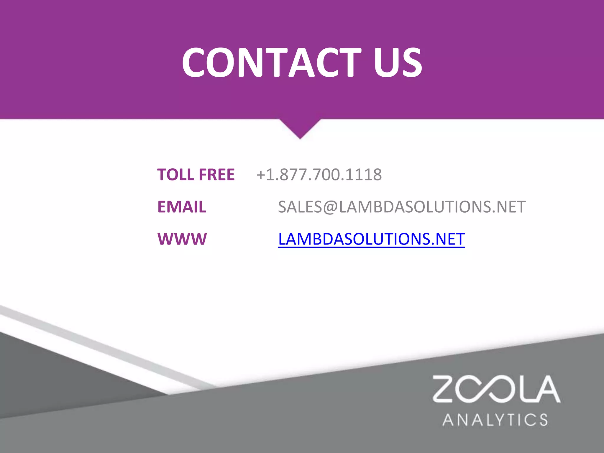 CONTACT US
TOLL FREE +1.877.700.1118
EMAIL SALES@LAMBDASOLUTIONS.NET
WWW LAMBDASOLUTIONS.NET
 