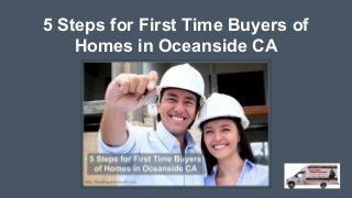 5 Steps for First Time Buyers of
Homes in Oceanside CA
 