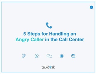 1
www.companyname.com
© 2015 Awesome Slides Theme. All Rights Reserved.
5 Steps for Handling an
Angry Caller in the Call Center
 