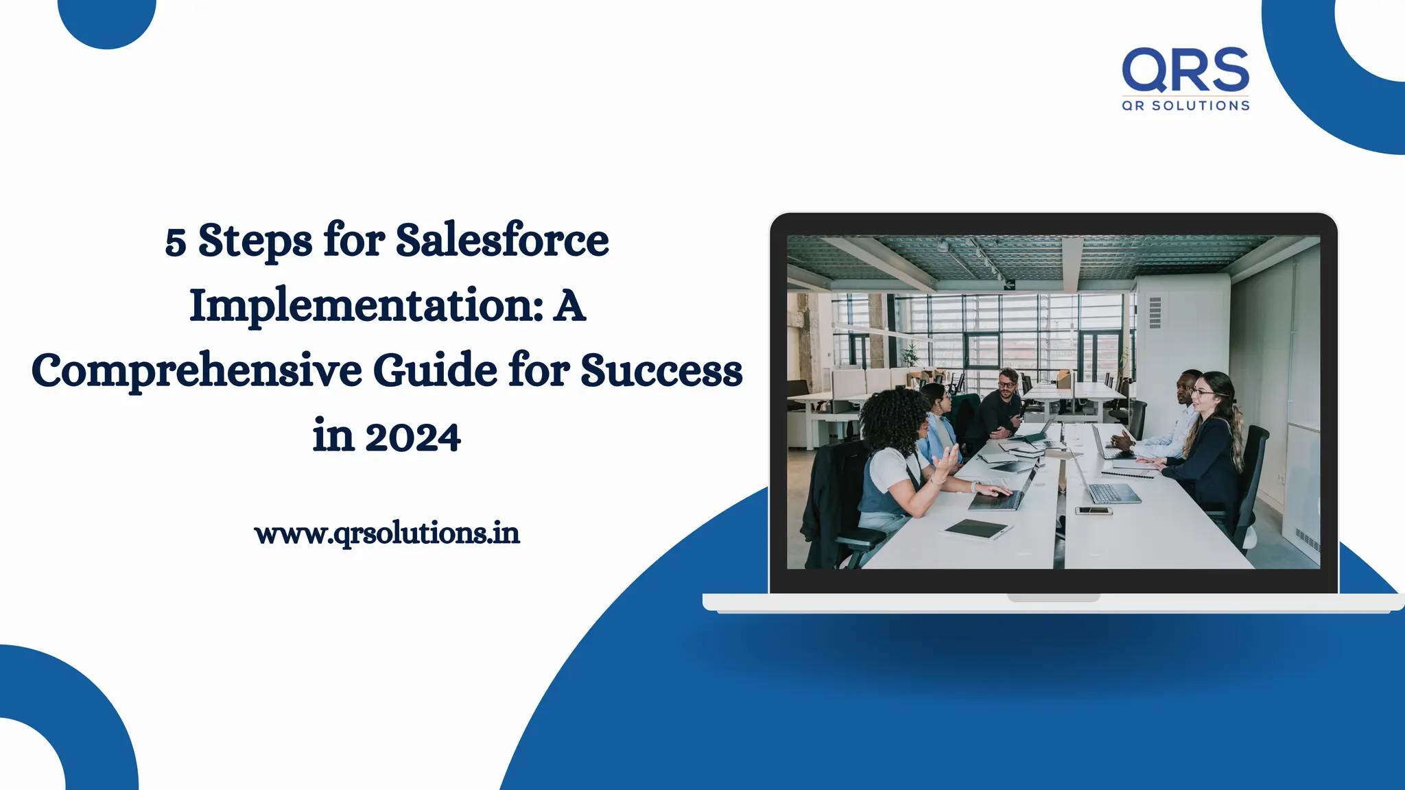 5 Steps for Salesforce
Implementation: A
Comprehensive Guide for Success
in 2024
www.qrsolutions.in
 