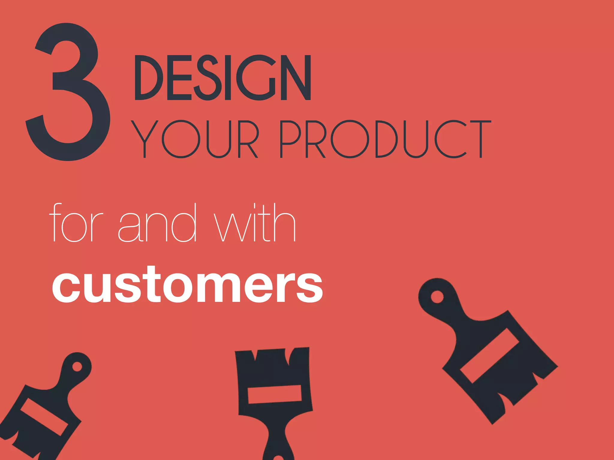 3DESIGN 
YOUR PRODUCT 
for and with 
customers 
 