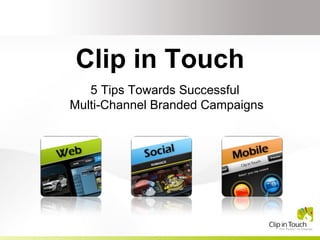 Clip in Touch 5 Tips Towards Successful  Multi-Channel Branded Campaigns 