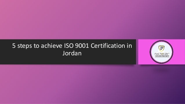 5 steps to achieve ISO 9001 Certification in
Jordan
 