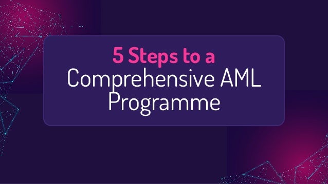 5 Steps to a
Comprehensive AML
Programme
 
