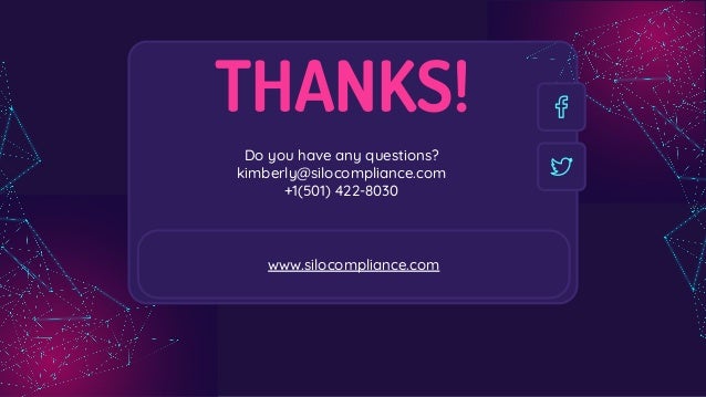 CREDITS: This presentation template was
created by Slidesgo, including icons by
Flaticon, and infographics & images by Freepik
www.silocompliance.com
Do you have any questions?
kimberly@silocompliance.com
+1(501) 422-8030
THANKS!
 