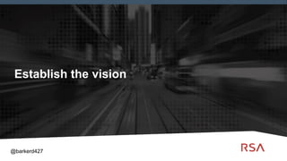 2
Establish the vision
@barkerd427
 