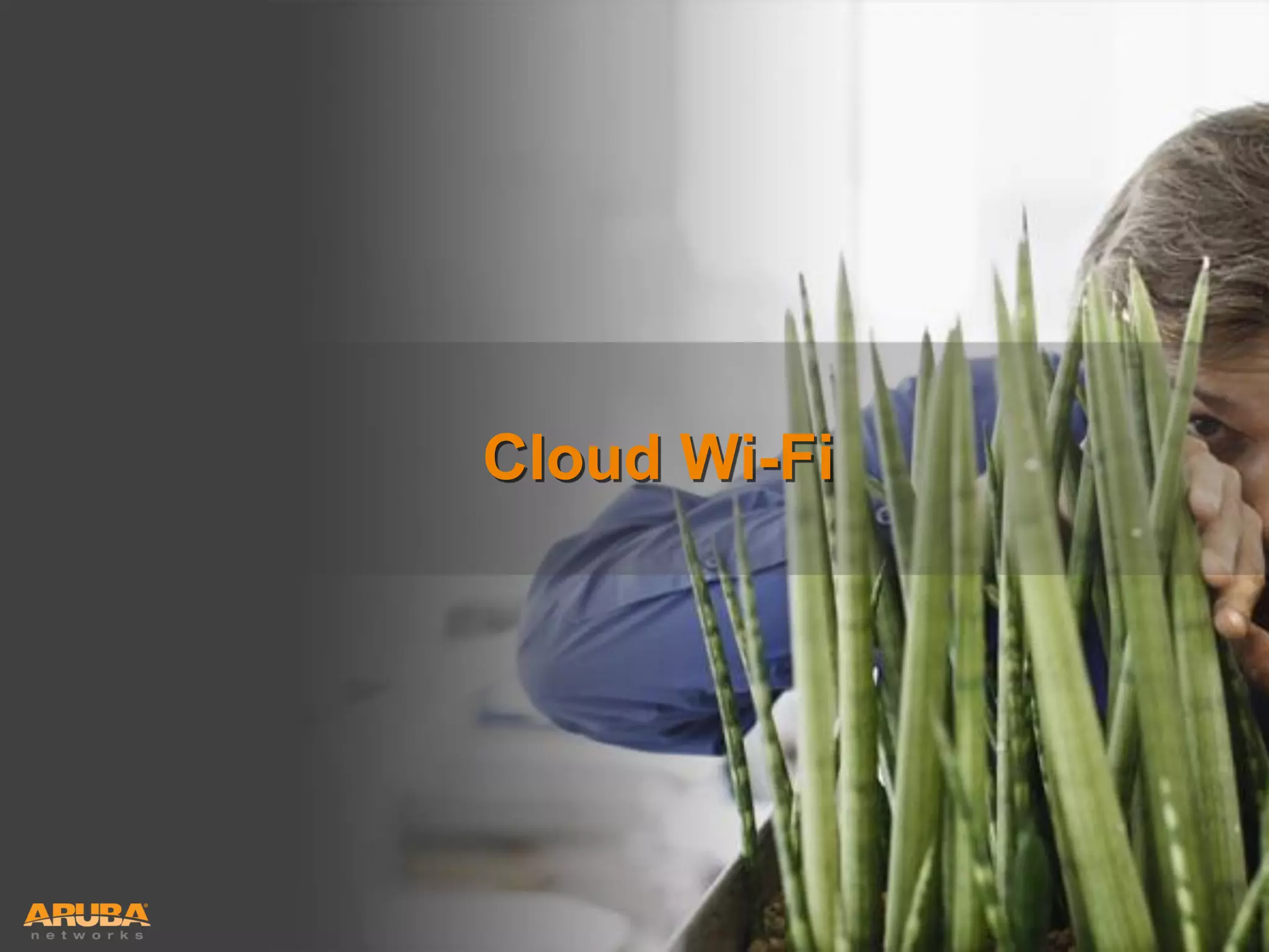 Cloud Wi-Fi

HUNTING FOR FASTER, SMARTER WI-FI?
YOU’RE IN GOOD COMPANY

 