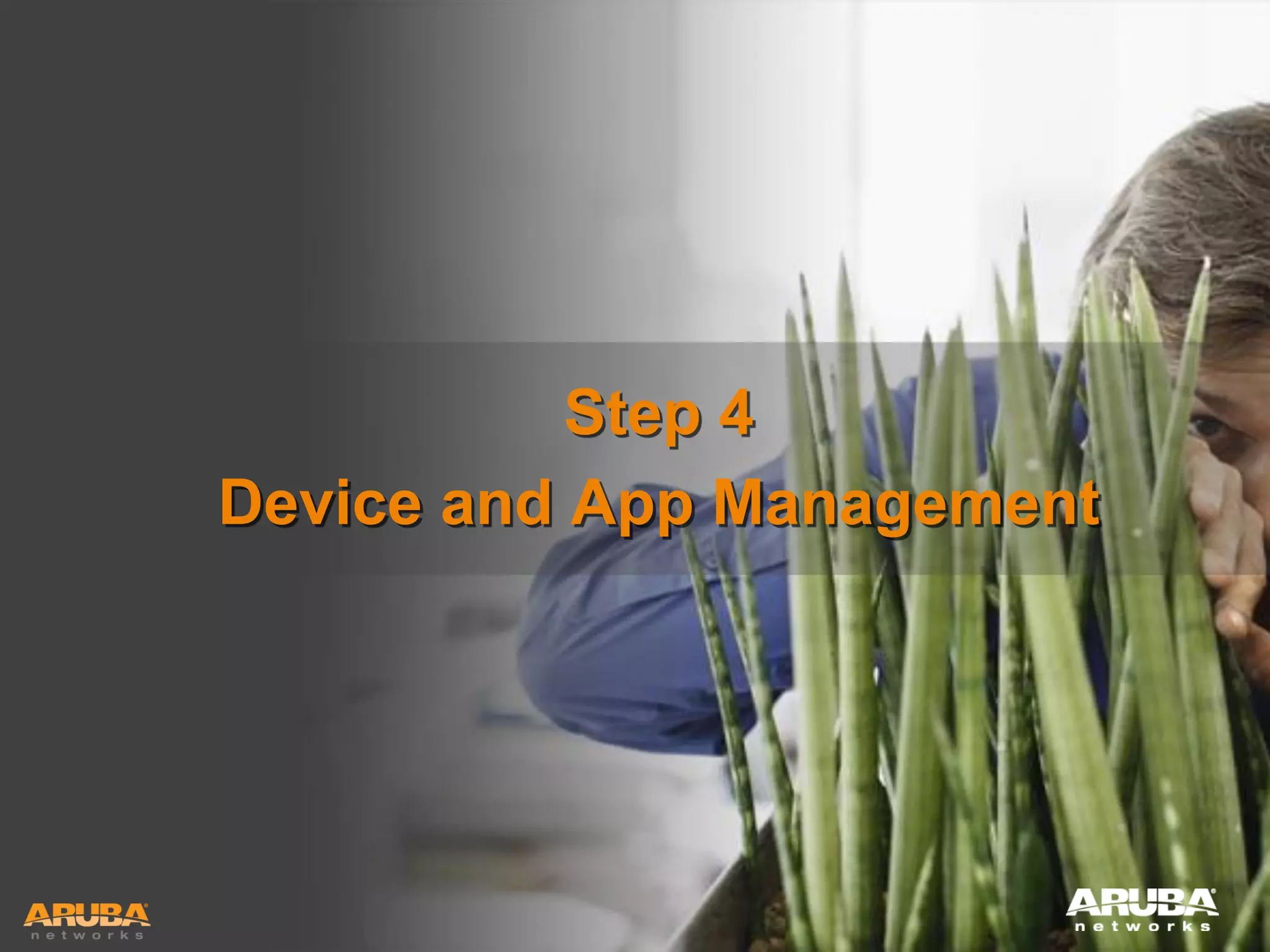 Step 4
Device and App Management

HUNTING FOR FASTER, SMARTER WI-FI?
YOU’RE IN GOOD COMPANY

 
