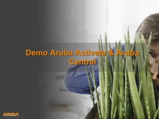 Demo Aruba Activate & Aruba
Central

HUNTING FOR FASTER, SMARTER WI-FI?
YOU’RE IN GOOD COMPANY

 