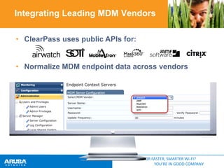 Integrating Leading MDM Vendors
• ClearPass uses public APIs for:

• Normalize MDM endpoint data across vendors

HUNTING FOR FASTER, SMARTER WI-FI?
YOU’RE IN GOOD COMPANY

 