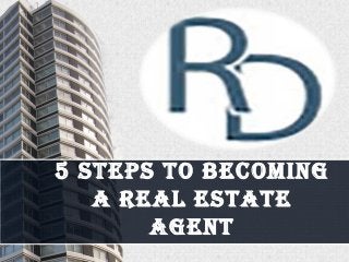 5 StepS to Becoming
A ReAl eStAte
Agent
 