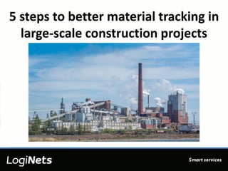 5 steps to better material tracking in
large-scale construction projects
 