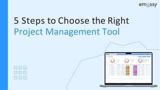 5 Steps to Choose the Right
Project Management Tool
 
