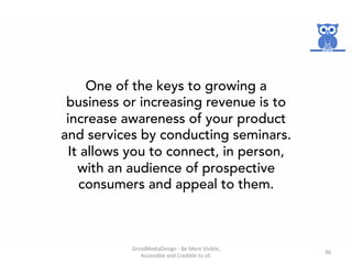 One of the keys to growing a
business or increasing revenue is to
increase awareness of your product
and services by condu...