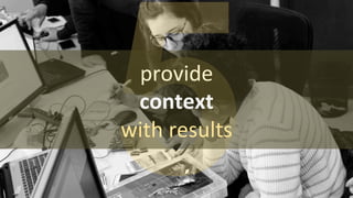 5	
  provide	
  
context	
  
with	
  results	
  
 