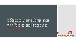 5 Steps to Ensure
Compliance with
Policies and Procedures
& The power of Automation
 