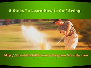 5 Steps To Learn How to Golf Swing

http://Break80GolfTrainingProgram.Weebly.com

 