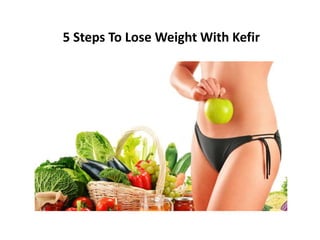 5 Steps To Lose Weight With Kefir
 