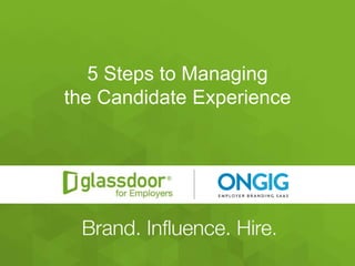 #Glassdoor
5 Steps to Managing
the Candidate Experience
 