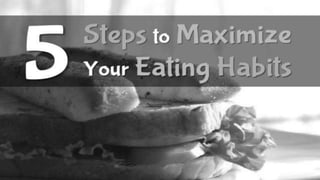 5 steps to maximize your eating habits