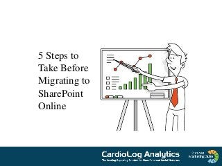 Online Conference
June 17th and 18th 2015
5 Steps to
Take Before
Migrating to
SharePoint
Online
 
