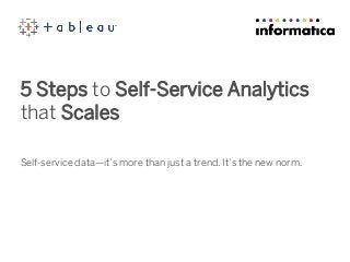 5 Steps to Self-Service Analytics
that Scales
Self-service data—it’s more than just a trend. It’s the new norm.
 