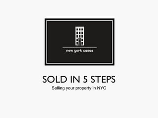 SOLD IN 5 STEPS
Selling your property in NYC
 