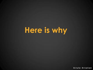 Here is why
A s t u t e A v i a t i o n
 