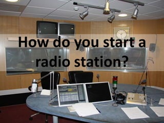 How do you start a
  radio station?
 