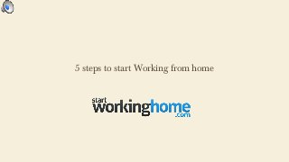 5 steps to start Working from home
 