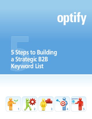 5 Steps to Building
a Strategic B2B
Keyword List




  1      2      3     4   5
 