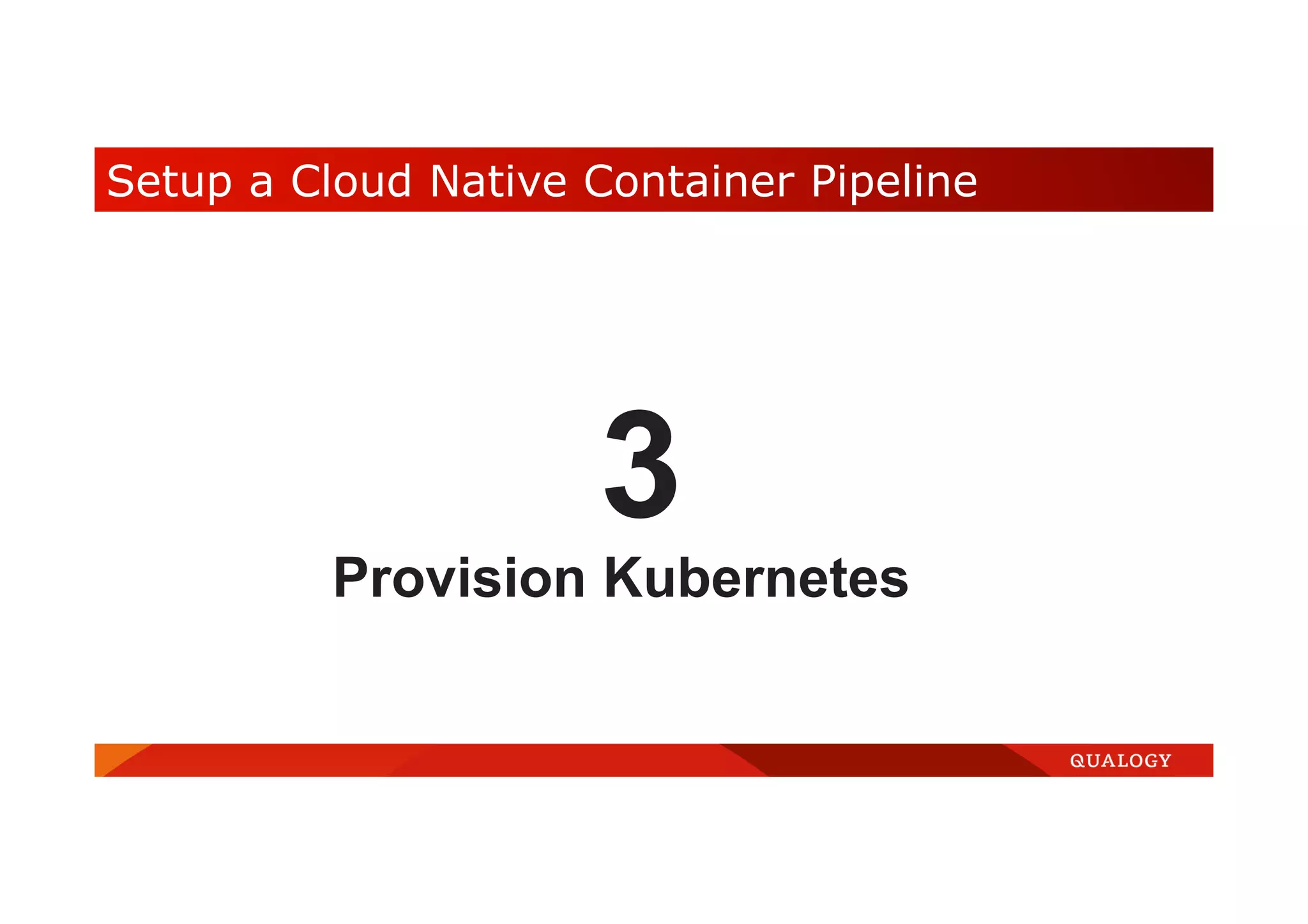 Setup a Cloud Native Container Pipeline 3 Provision Kubernetes 