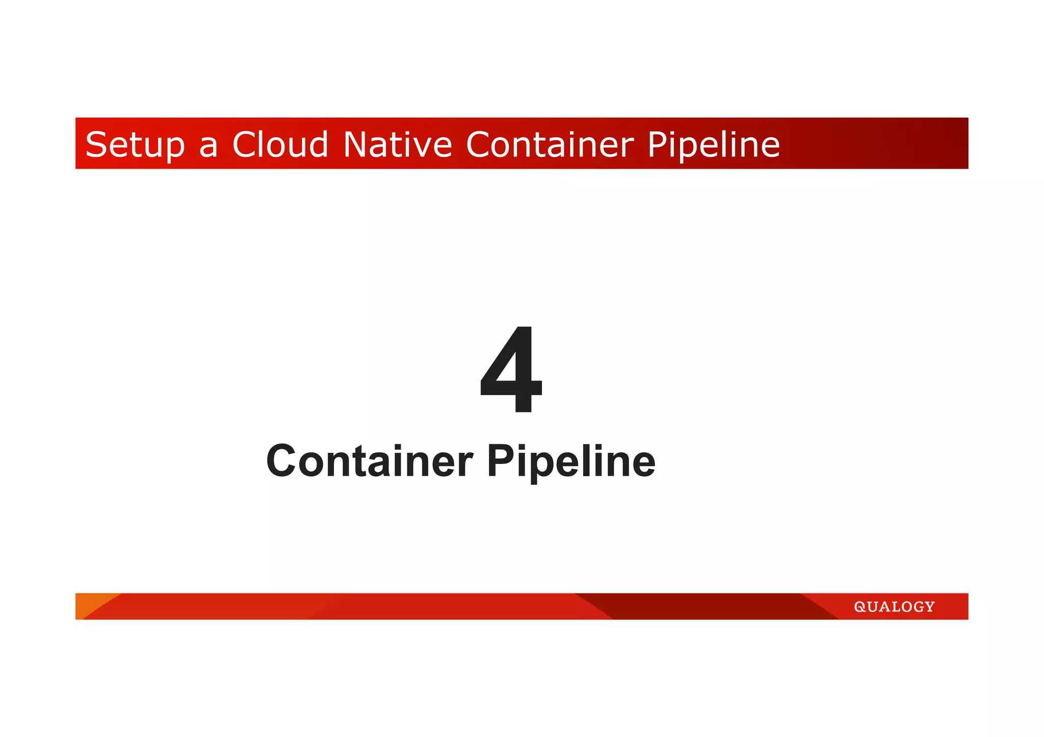 Setup a Cloud Native Container Pipeline 4 Container Pipeline 