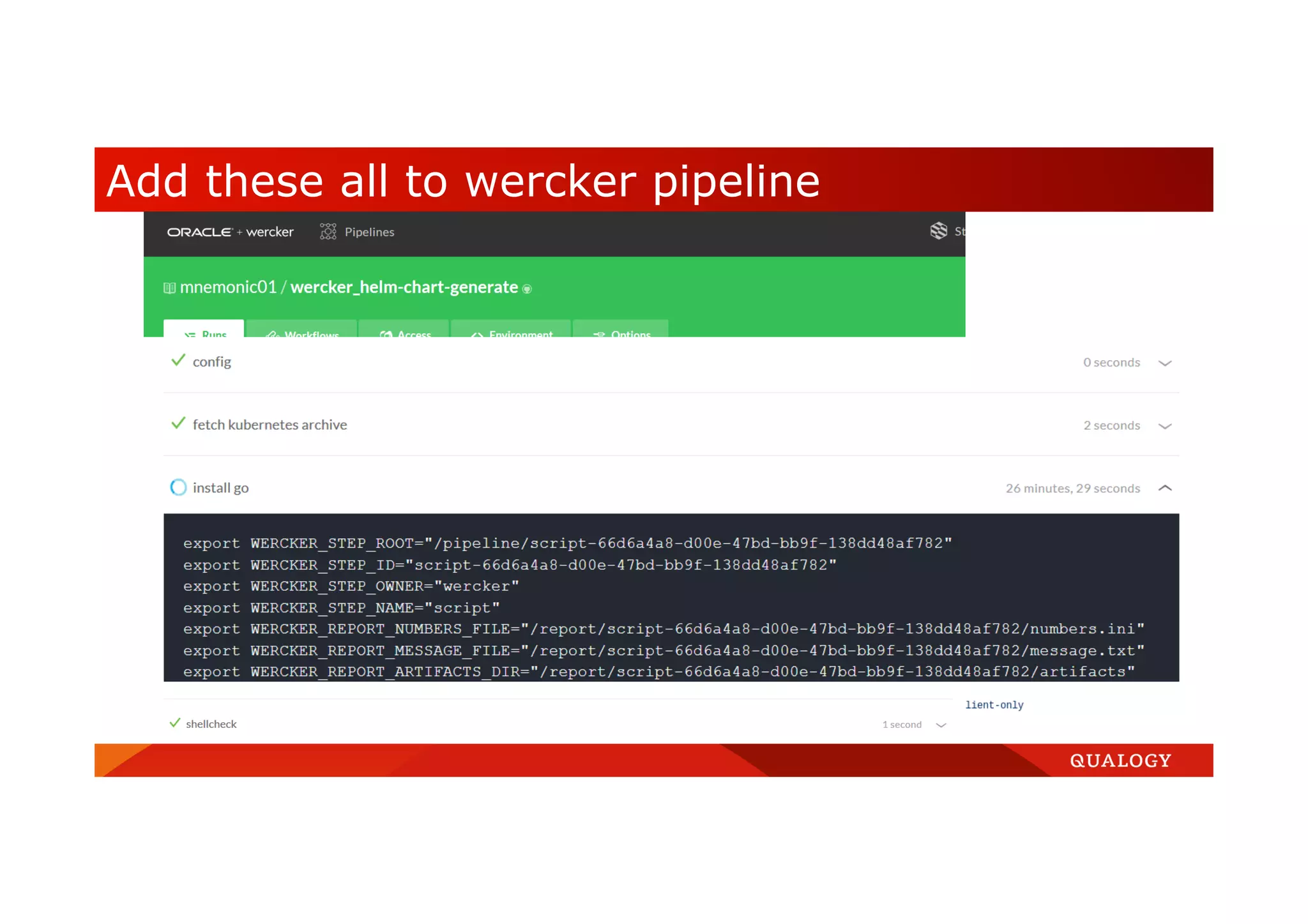 Add these all to wercker pipeline  Setup the git repository  Add application wercker_helm- chart-generate  Don’t generate wercker.yml  Set the proper variables  Run the build 
